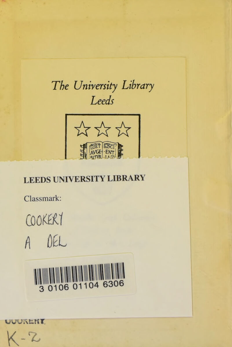 The University Library Leeds jEtTEBCT] IaVGCH-ENt] ^TVRl-I/P1 LEEDS UNIVERSITY LIBRARY Classmark: COO K&1 (\ OtL uuur\tttr K-^