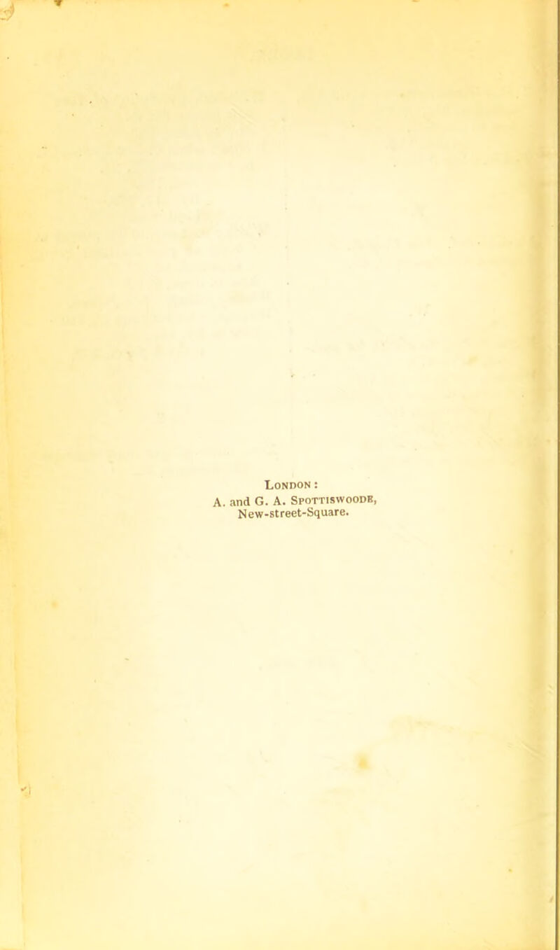 London: A. and G. A. Spottiswoode, New-street-Square.