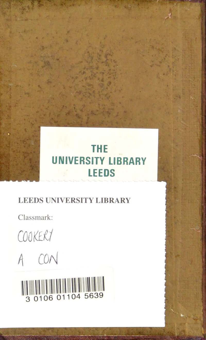 THE UNIVERSITY LIBRARY LEEDS LEEDS UNIVERSITY LIBRARY Classmark: