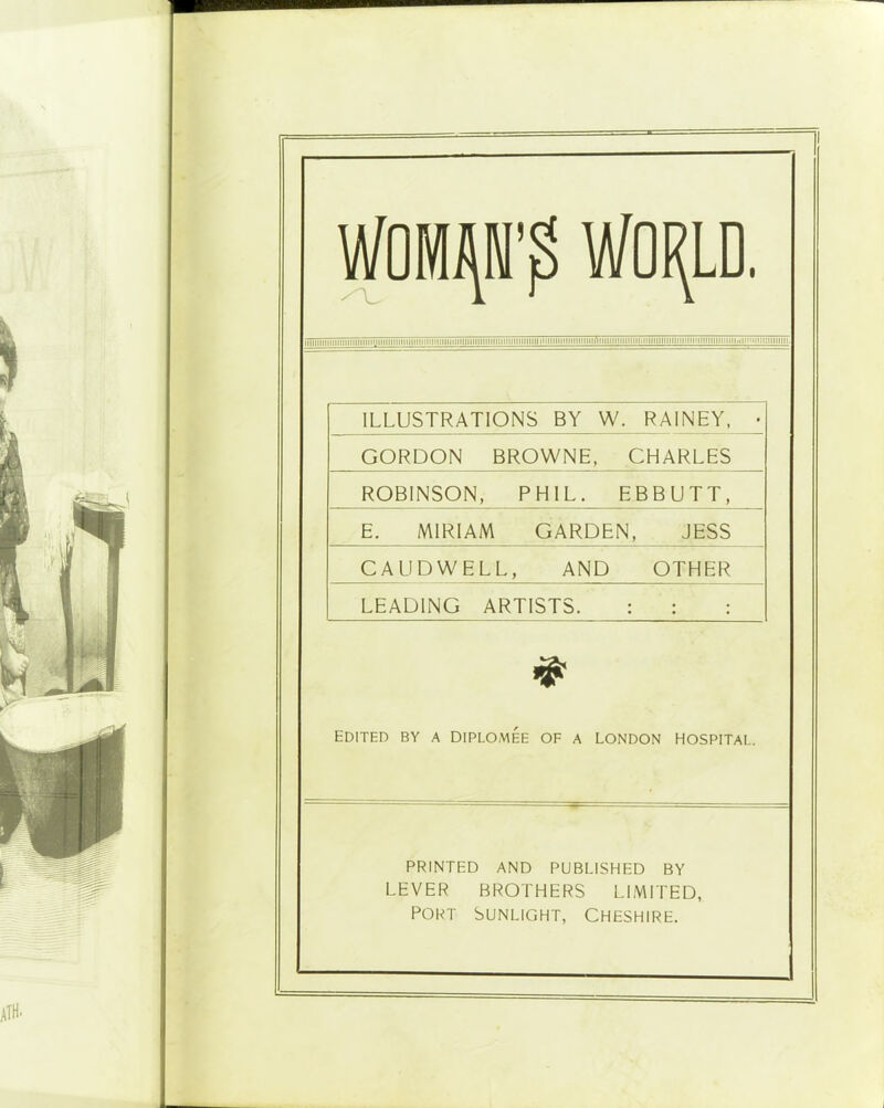 iiiiiiiiiiiiiiiiiiiiiiiiiiiijiiiiiiiiiiiiiiiiiiiiiiii:iiiiiiiiiiiiiiiiiiiiii:iiiiiiiiiiiiiiiiiiiiiiiiiiiiiniiiiiriiiiiiiiiiiiiiiiiliiiiiiiiiiiiiiiiiiiiMiiiiiiiiiiiiii,liiuiii:iiiiiiii ILLUSTRATIONS BY W. RAINEY, _• GORDON BROWNE, CHARLES ROBINSON, PHIL. EBBUTT, E. MIRIAM GARDEN, JESS CALI DW ELL, AND OTH ER LEADING ARTISTS. : : : & EDITED BY A DlPLOMEE OF A LONDON HOSPITAL. PRINTED AND PUBLISHED BY LEVER BROTHERS LIMITED, port Sunlight, Cheshire. I