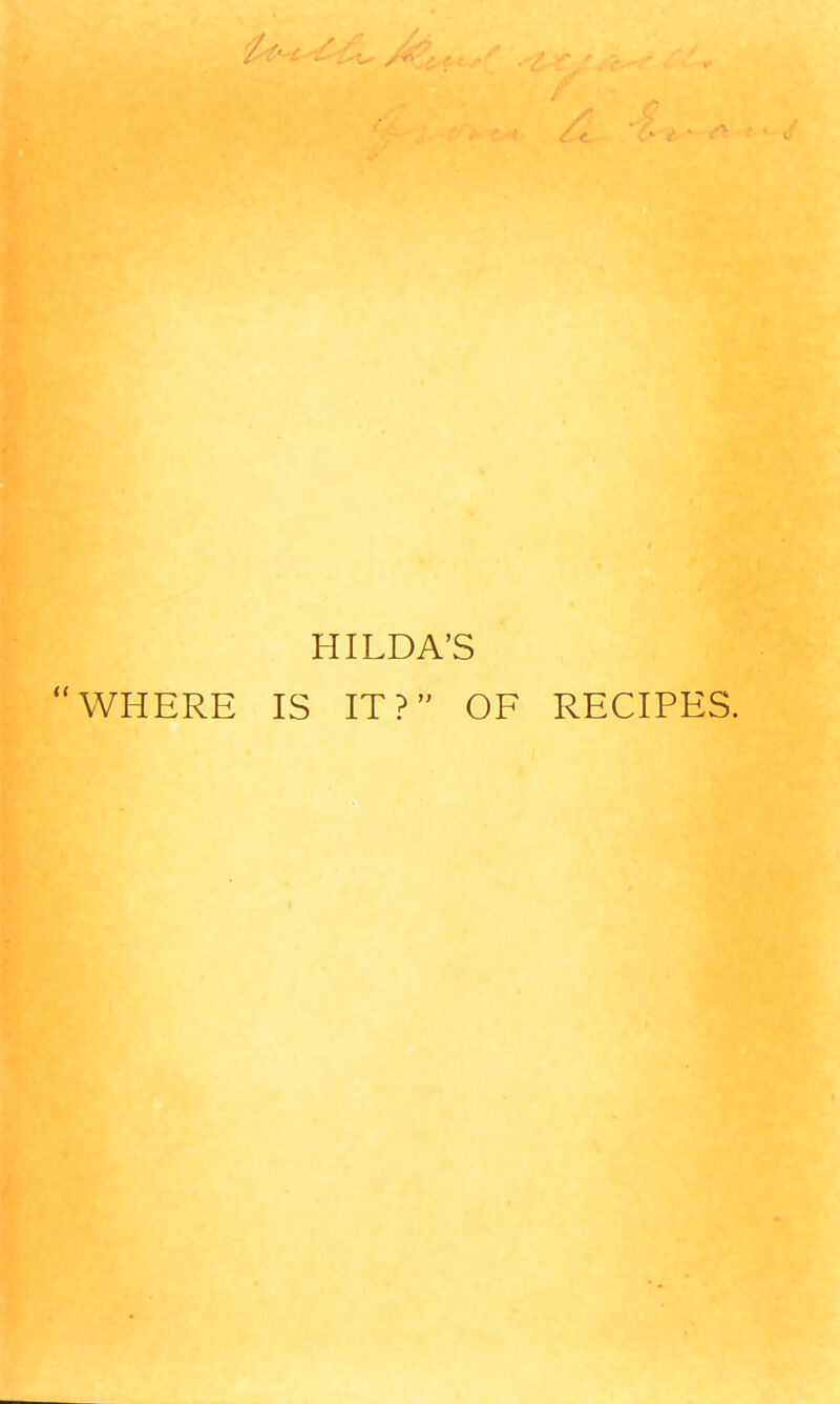 HILDA’S “WHERE IS IT?” OF RECIPES.