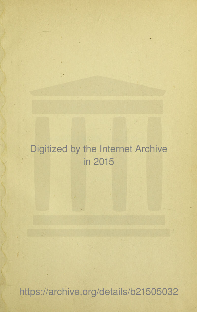 Digitized by the Internet Archive in 2015 i https://archive.org/details/b21505032