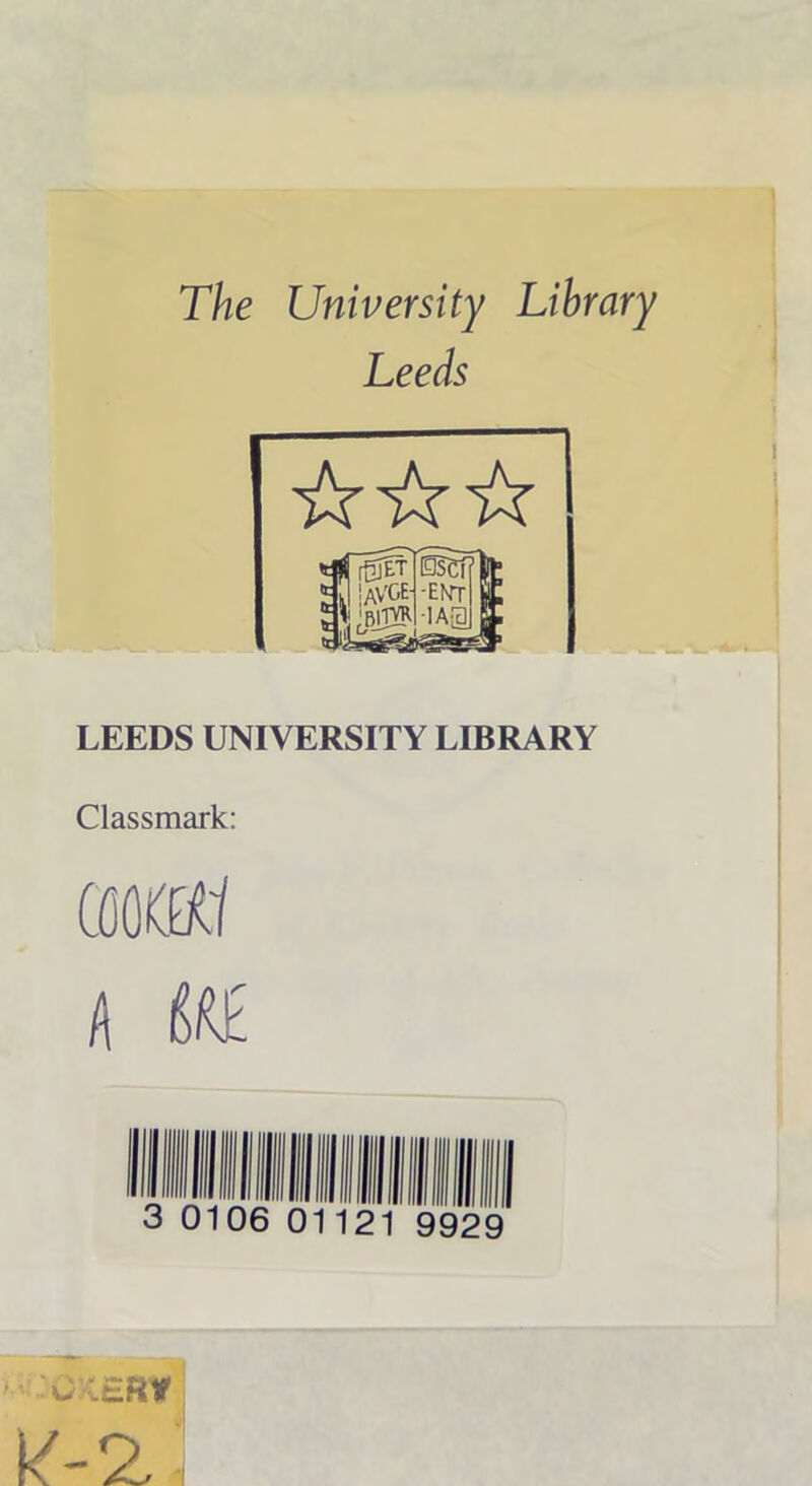 The University Library Leeds ikikik LEEDS UNIVERSITY LIBRARY Classmark: COO®'/ A ME