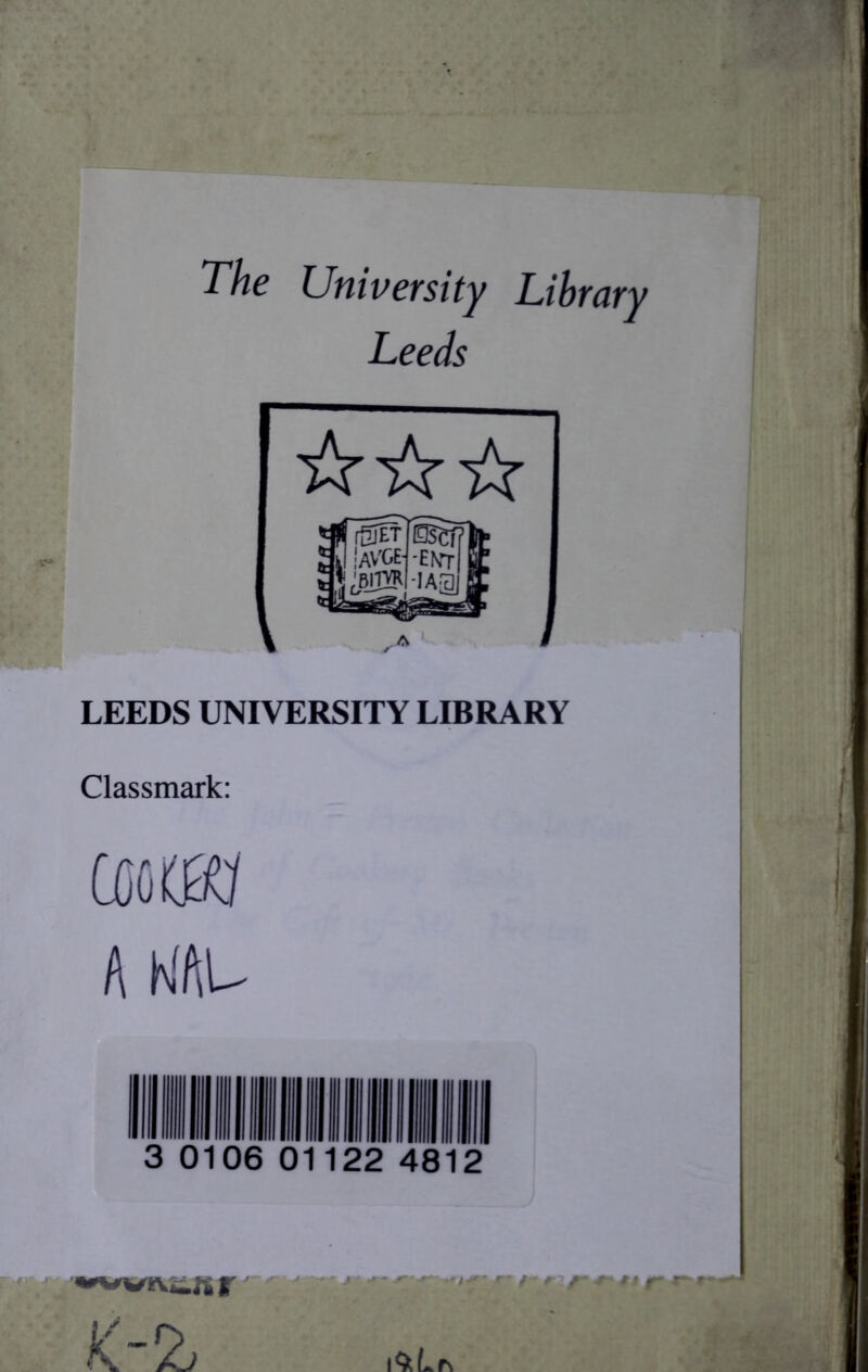 The University Library Leeds A LEEDS UNIVERSITY LIBRARY Classmark: c A K'AU 3 0106