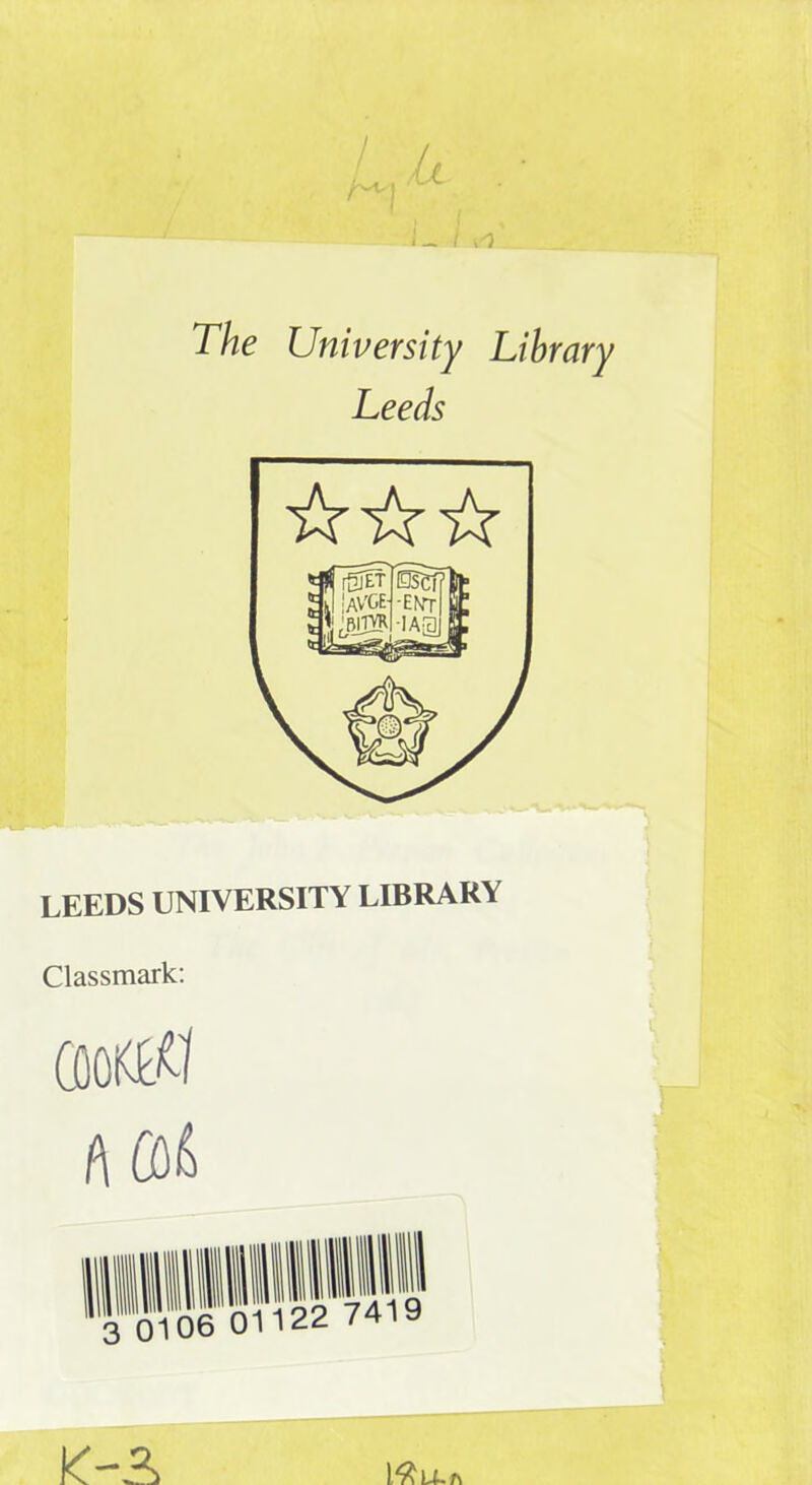 The University Library Leeds LEEDS UNIVERSITY LIBRARY Classmark: K-A