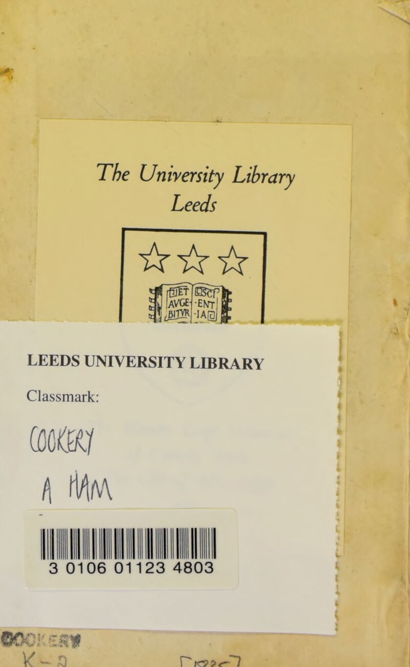 The University Library Leeds LEEDS UNIVERSITY LIBRARY Classmark: (ami h iMaa