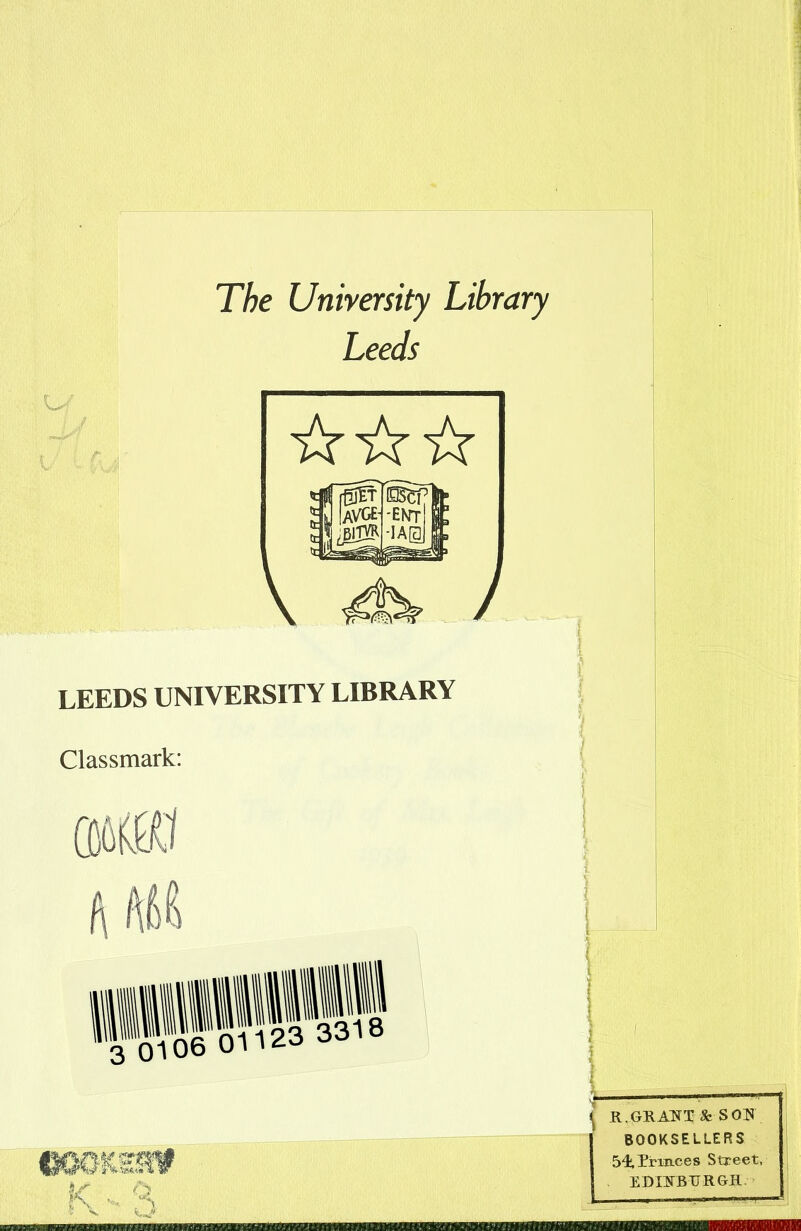 The University Library Leeds • W LEEDS UNIVERSITY LIBRARY Classmark: iffo01123 3318 flOOKESV ?\ - o I ——- \ R.GRA1H-& SOU I BOOKSELLERS 54iTrmces Street, EDINBURGH