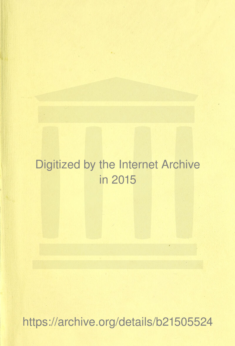 Digitized by the Internet Archive in 2015 https://archive.org/details/b21505524