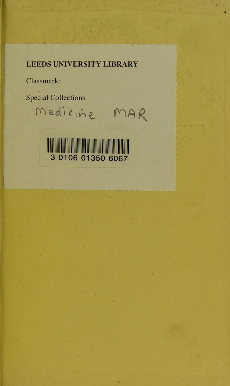 LEEDS UNIVERSITY LIBRARY Classmark: Special Collections 3 0106 01350 6067