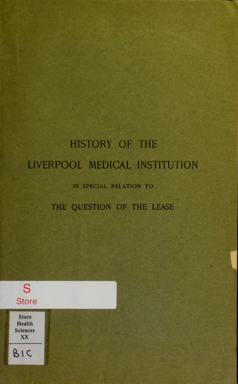 LIVERPOOL MEDICAL INSTITUTION IN SPECIAL RELATION TO THE QUESTION OF THE LEASE s Store