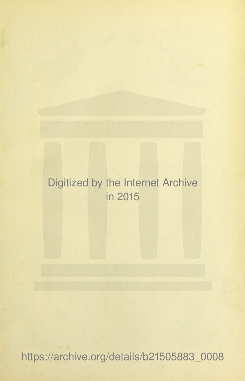Digitized by the Internet Archive in 2015 Ji https://archive.org/details/b21505883_0008