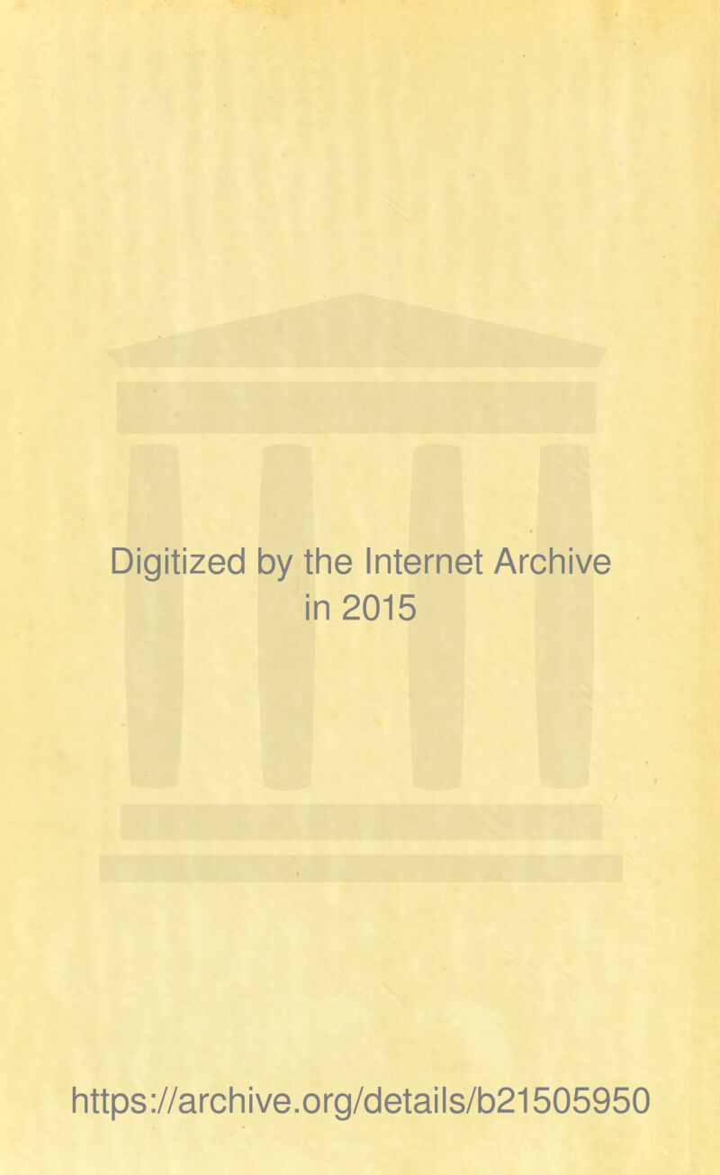 Digitized by the Internet Archive in 2015 https ://arch i ve. org/detai Is/b21505950