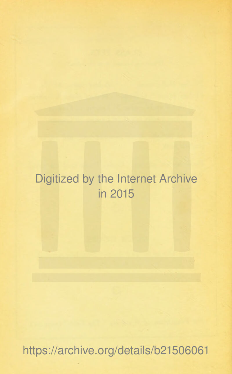 Digitized by the Internet Archive in 2015 https://archive.org/details/b21506061