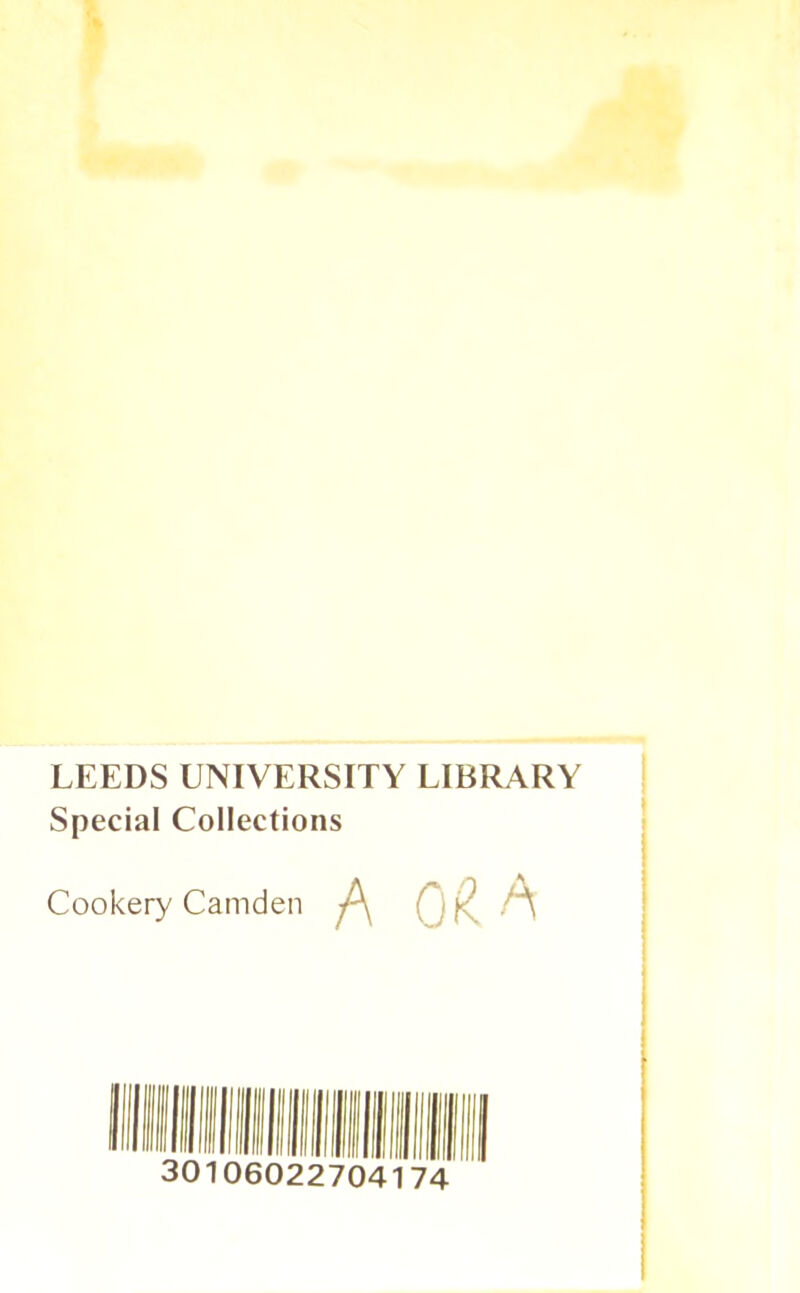LEEDS UNIVERSITY LIBRARY Special Collections Cookery Camden A 0£A 301060227041