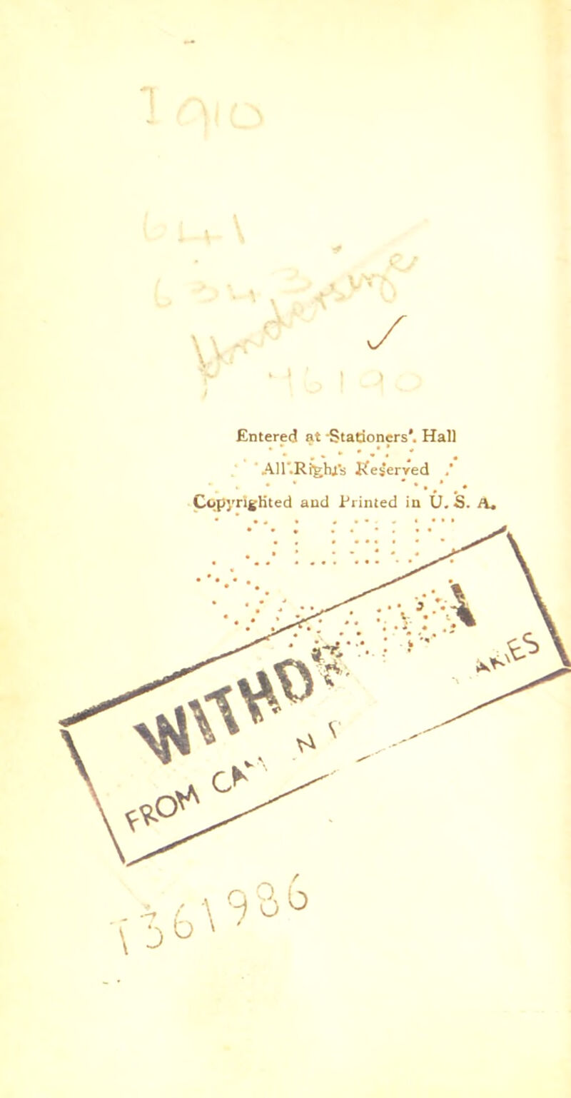y I .» Entered at Stationers’. Hall . • * ' • ’ • AU'Rlfeht's Reserved /