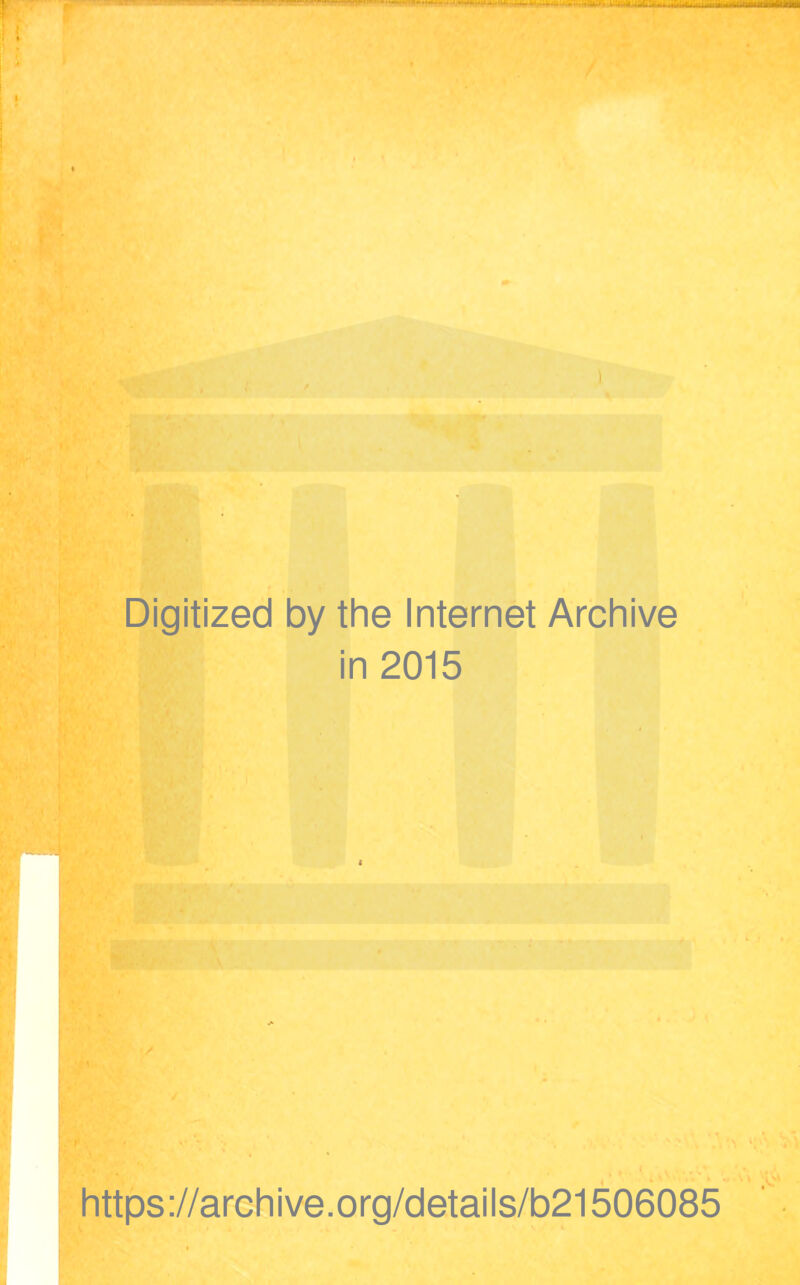 Digitized by the Internet Archive in 2015 https://archive.org/details/b21506085