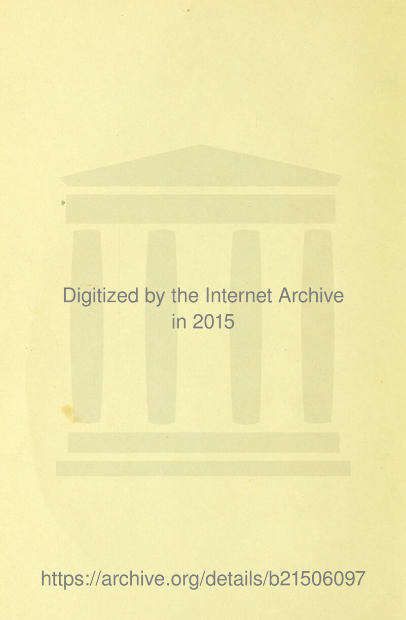 Digitized by the Internet Archive in 2015 https://archive.org/details/b21506097