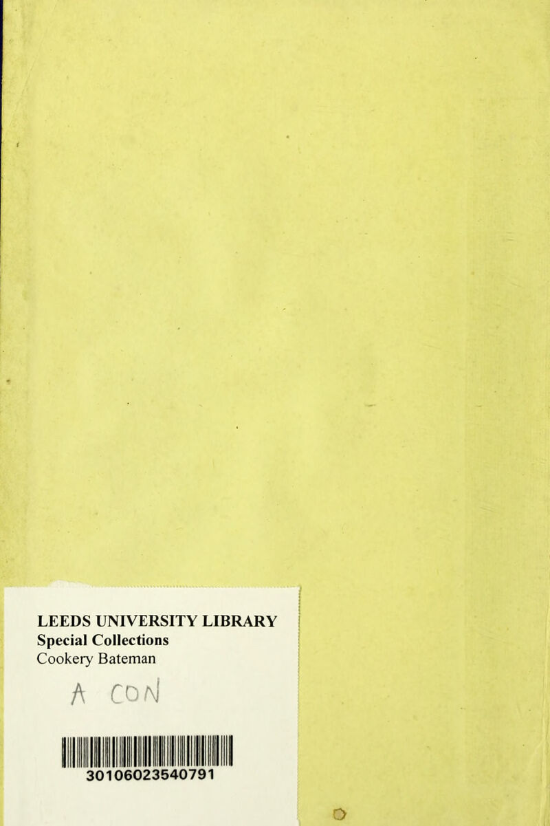 LEEDS UNIVERSITY LIBRARY Special Collections Cookery Bateman A CoaJ 30106023540791