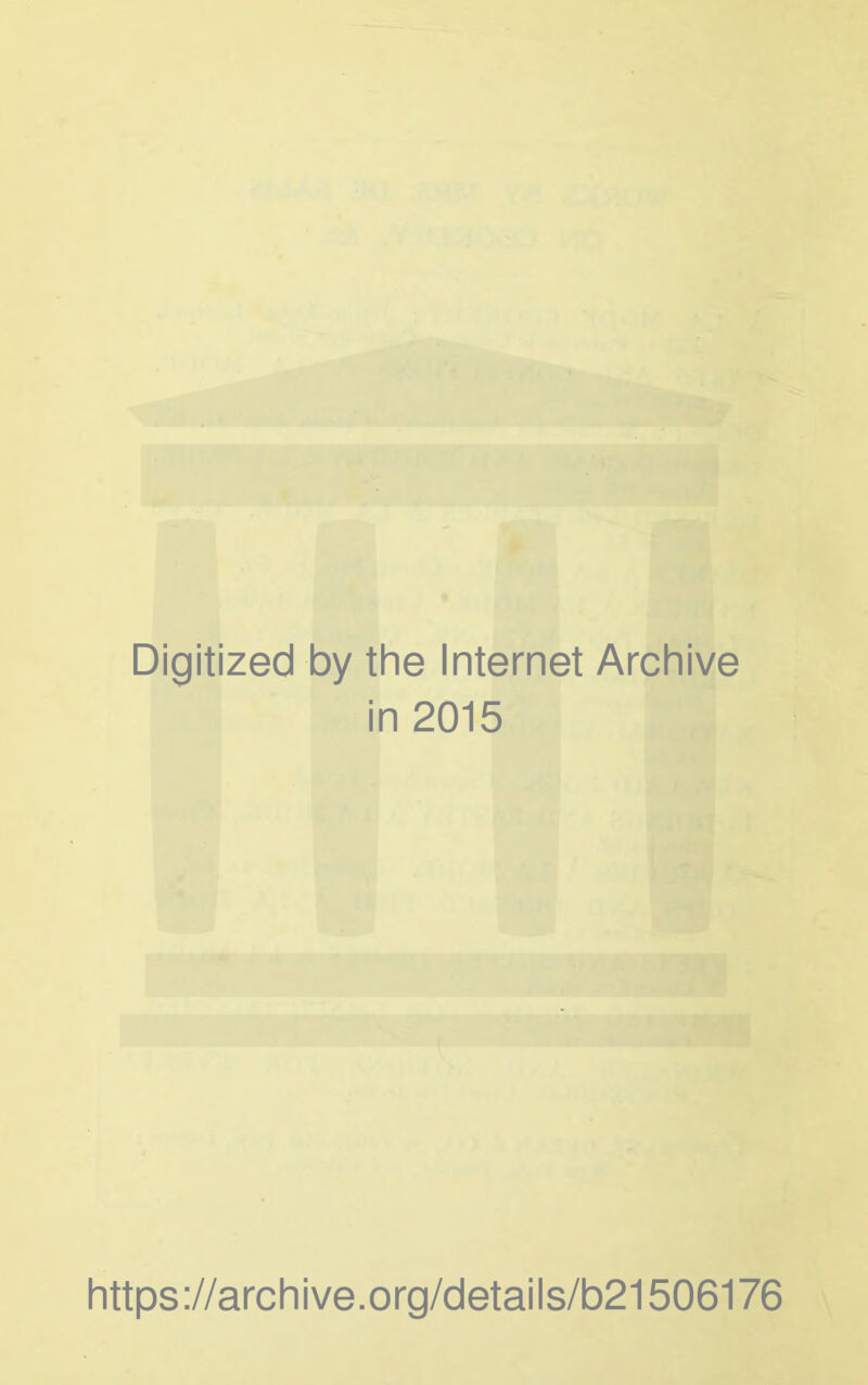 Digitized by the Internet Archive in 2015 https://archive.org/details/b21506176