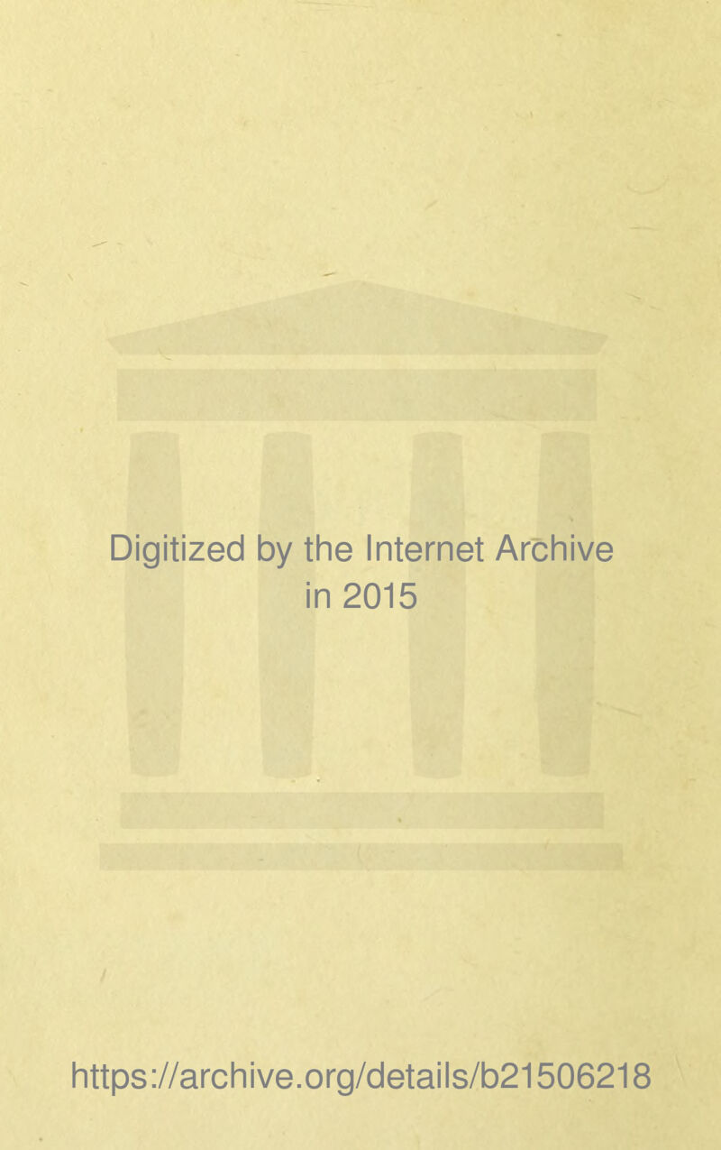 Digitized by the Internet Archive in 2015 https://archive.org/details/b21506218