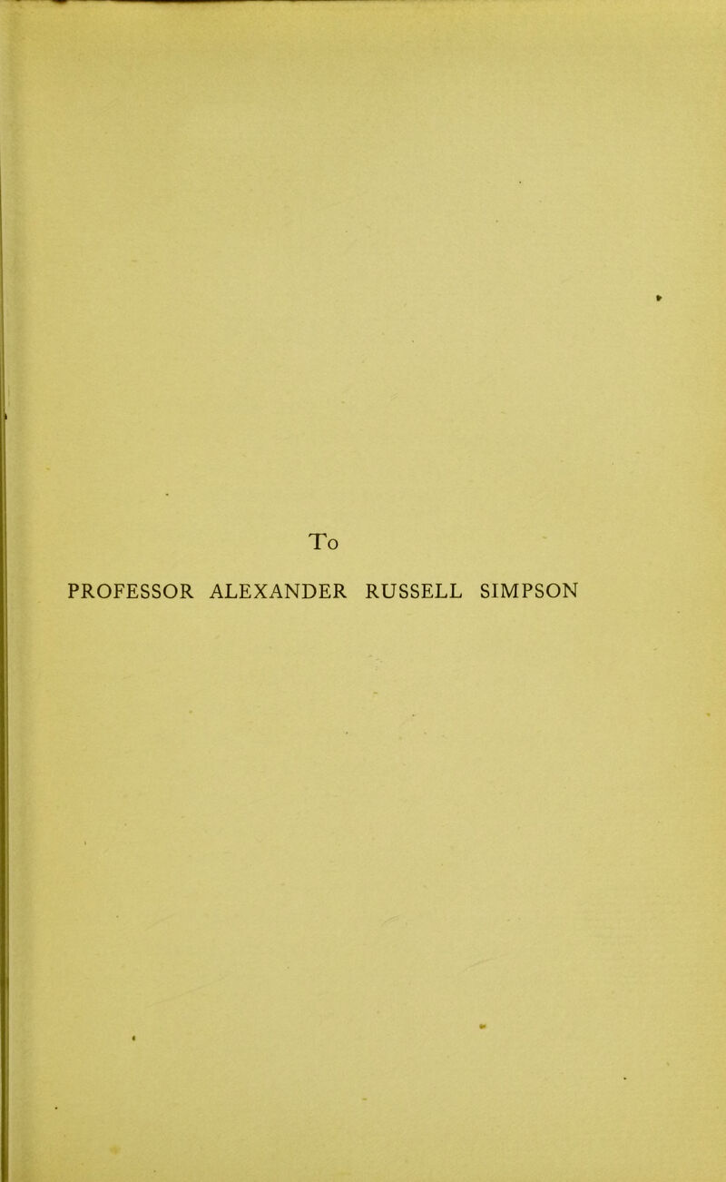 fr To PROFESSOR ALEXANDER RUSSELL SIMPSON