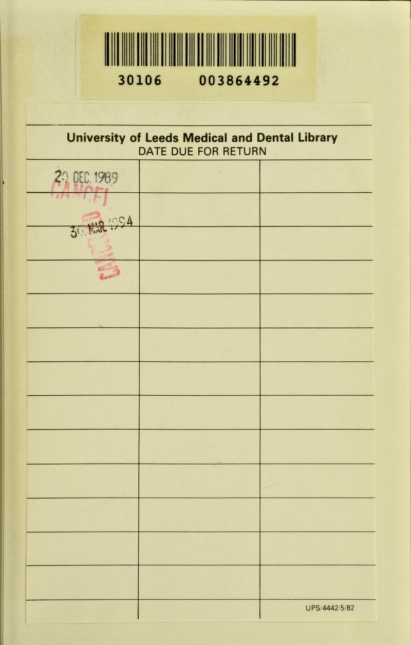 30106 003864492 University of Leeds Medical and Dental Library DATE DUE FOR RETURN 2-- CEC. 1989 .... •. v«>n -/'x-A UPS 4442-5 82