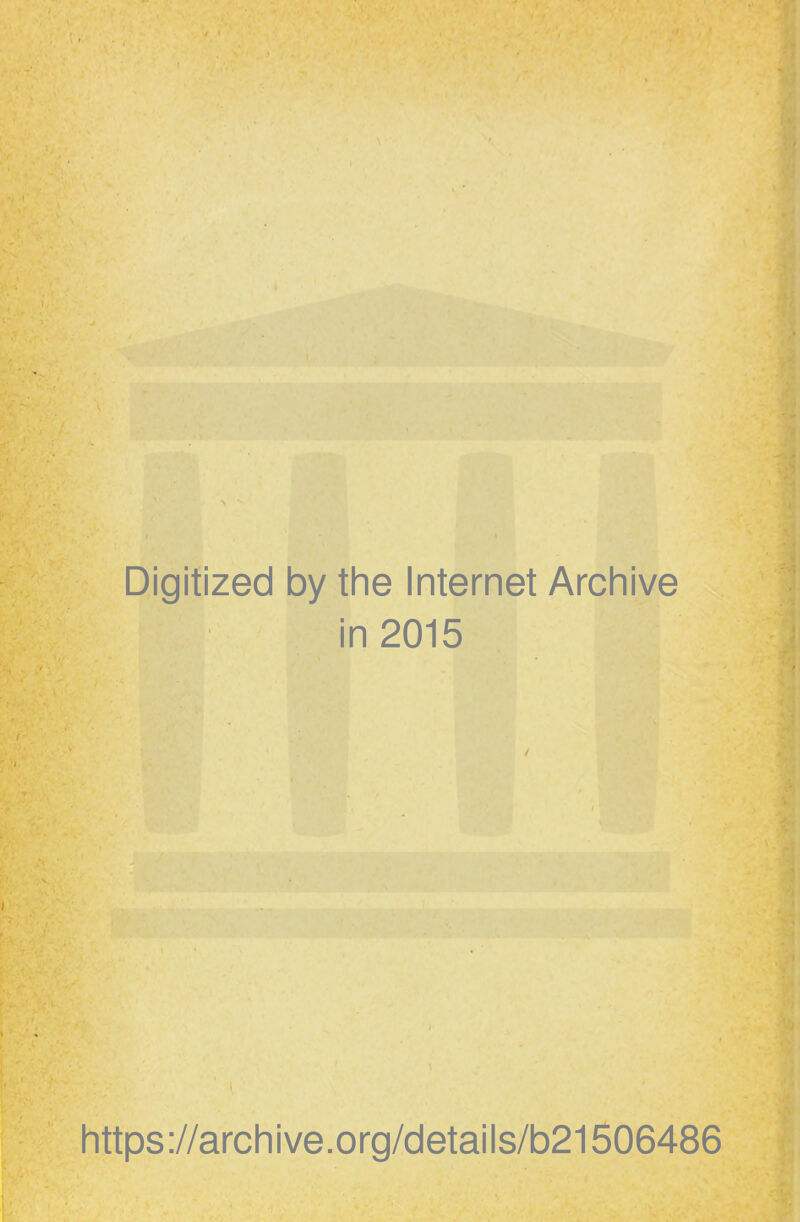 Digitized by the Internet Archive in 2015 https://archive.org/details/b21506486