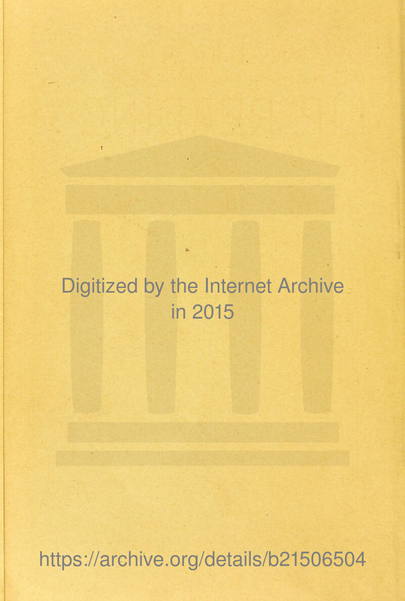 Digitized by the Internet Archive in 2015 https://archive.org/details/b21506504