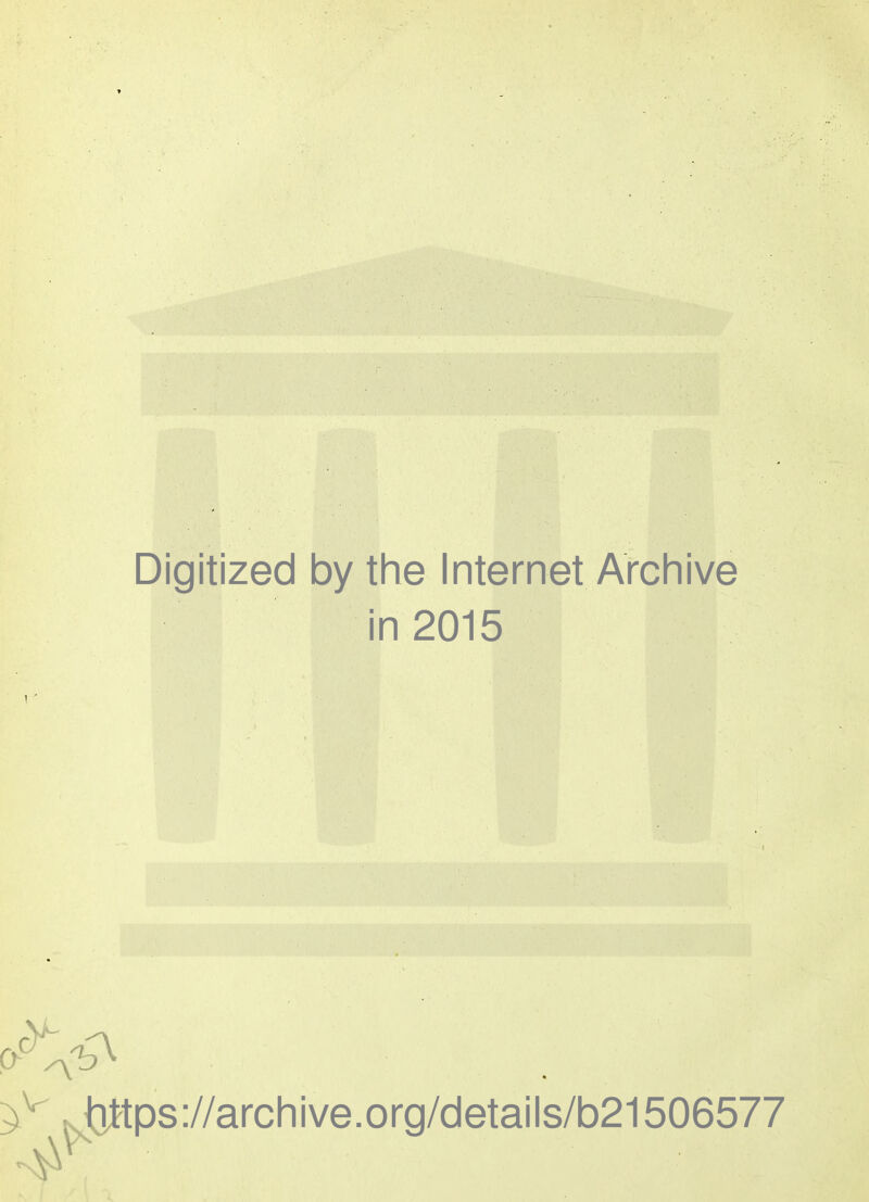 Digitized by the Internet Archive in 2015 1' Jjttps://archive.org/details/b21506577