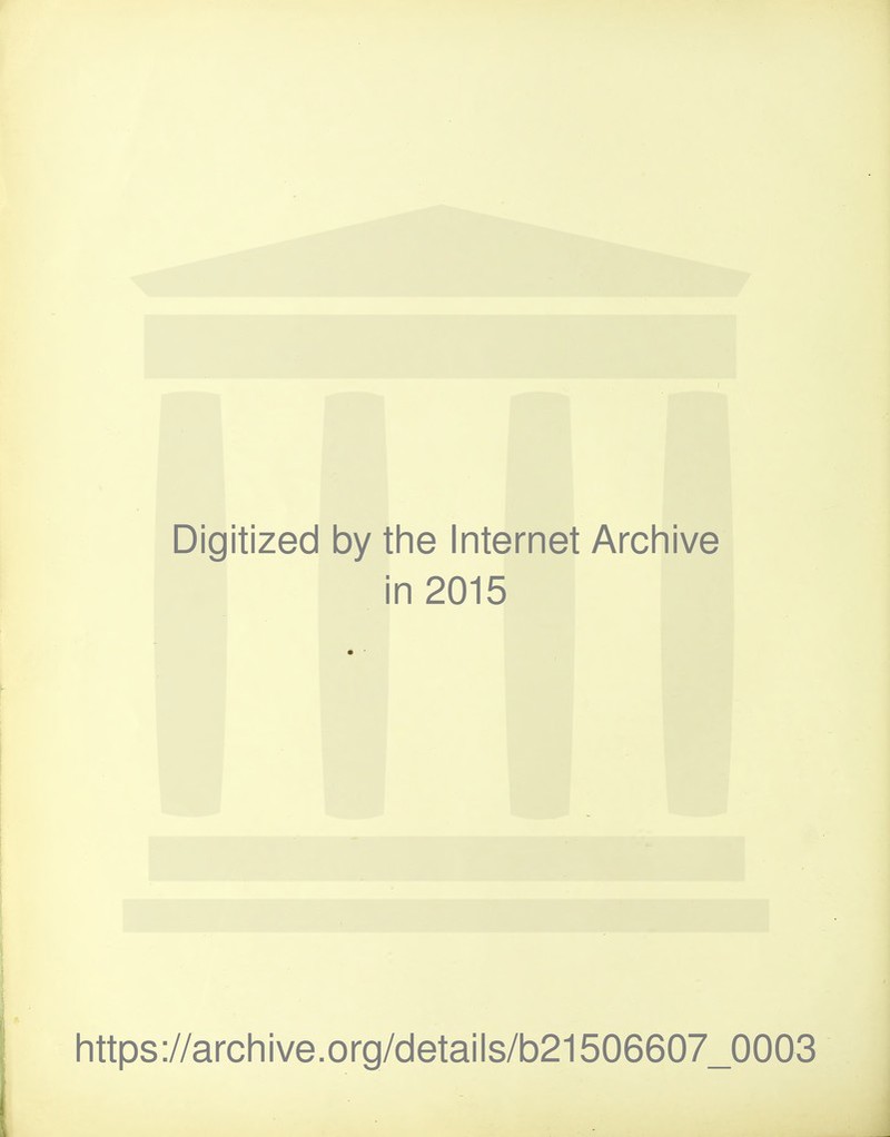 Digitized by the Internet Arcliive in 2015 Iittps://arcliive.org/details/b21506607_0003