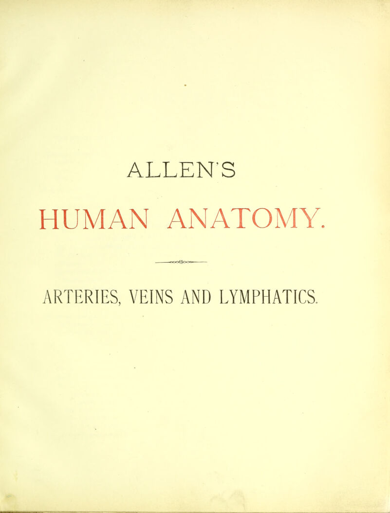 ALLEN'S HUMAN ANATOMY. -ooofgooo- ARTERIES, VEINS AND LYMPHATICS.