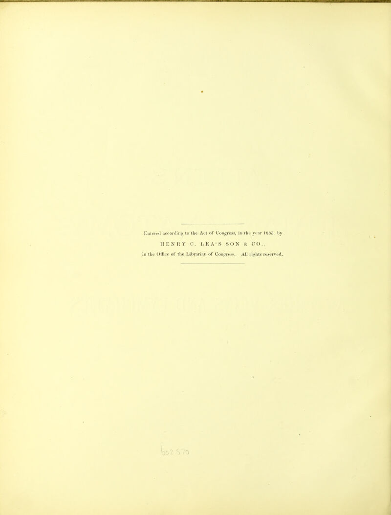 HENRY C. LEA'S SON & CO., in the Office of the Librarian of Congress. All rights reserved. U2 ■