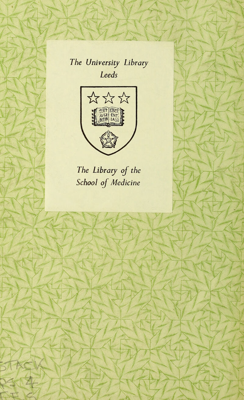 The University Librarj Leeds The Librarj oj the School of Medicine