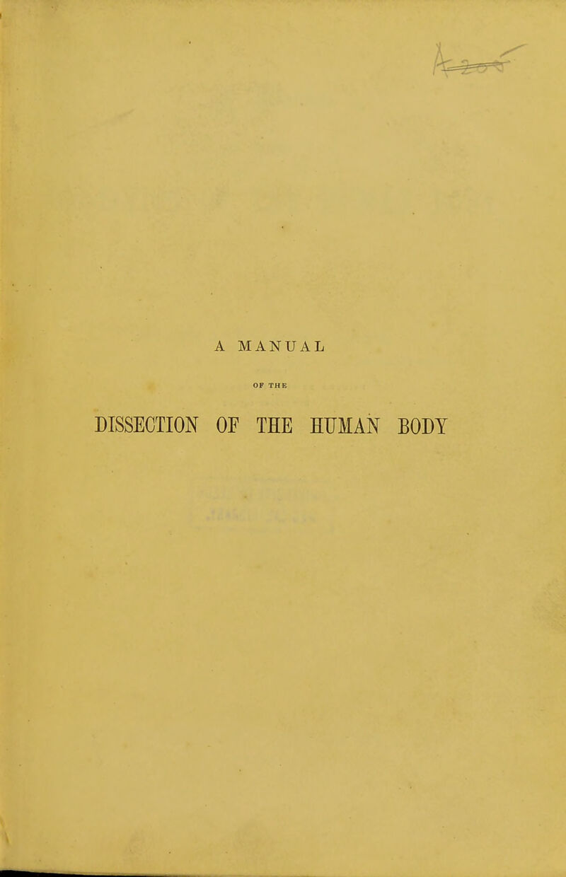 A MANUAL DISSECTION OF THE HUMAN BODY