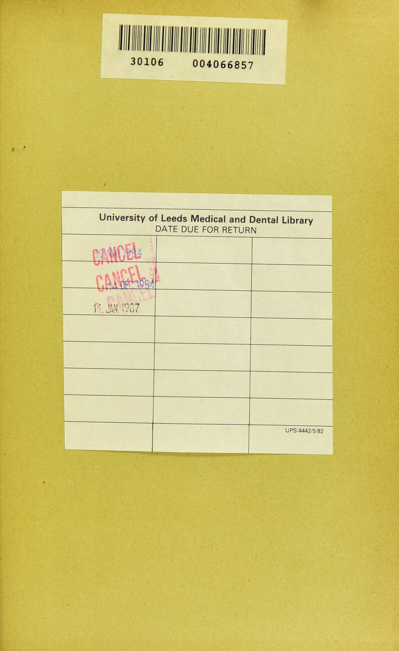30106 004066857 University of Leeds Medical and Dental Library DATE DUE FOR RETURN 1 ^ _ 1 1 UPS/4442/5/82