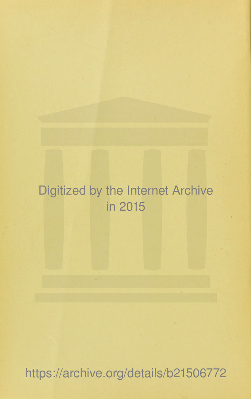 Digitized by the Internet Archive in 2015 https://archive.org/details/b21506772