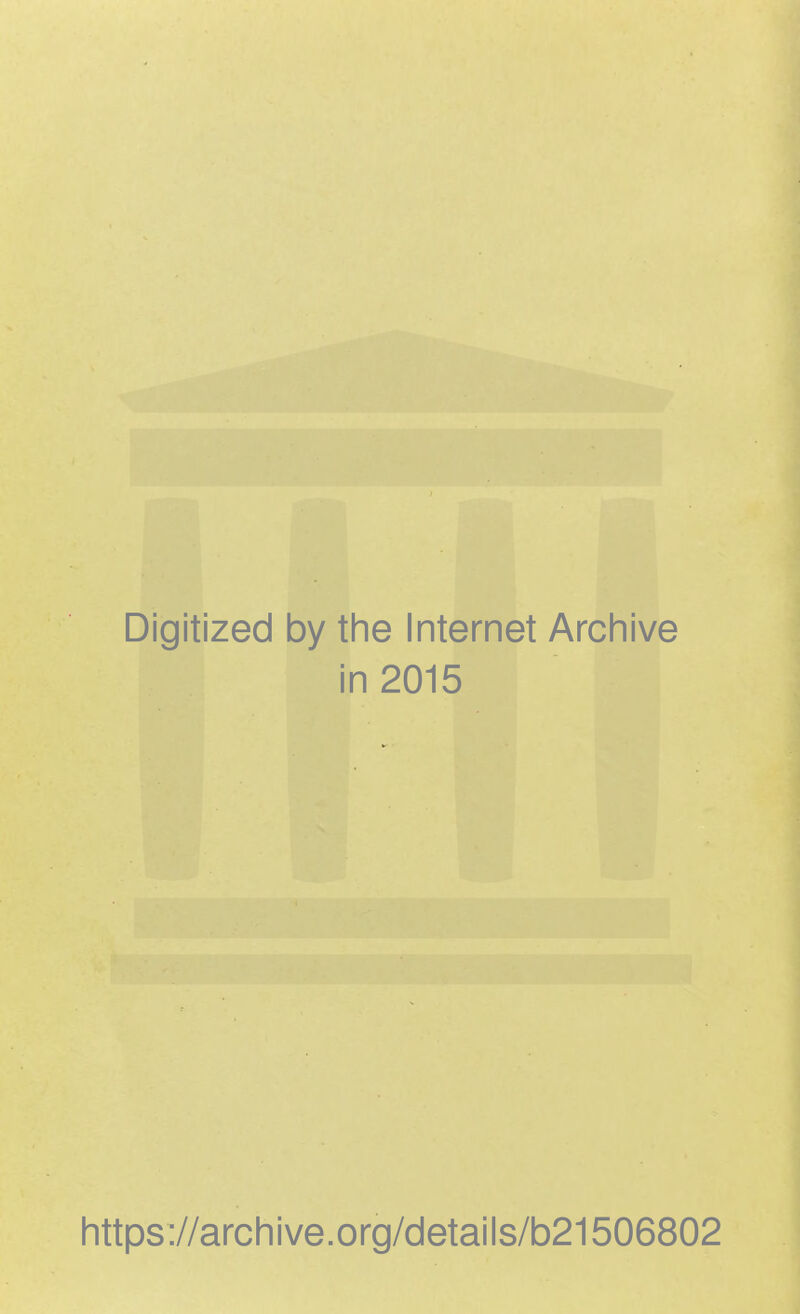 Digitized by the Internet Archive in 2015 https://archive.org/details/b21506802
