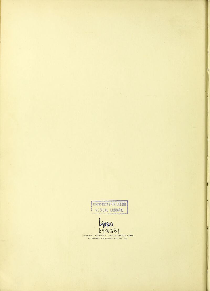 LWOTTYCF LCED8 \ w:a!CAl UBflABY. GLASGOW : PRINTED AT THE UNIVERSITY PRESS BY ROBERT MACLEHOSE AND CO. LTD.