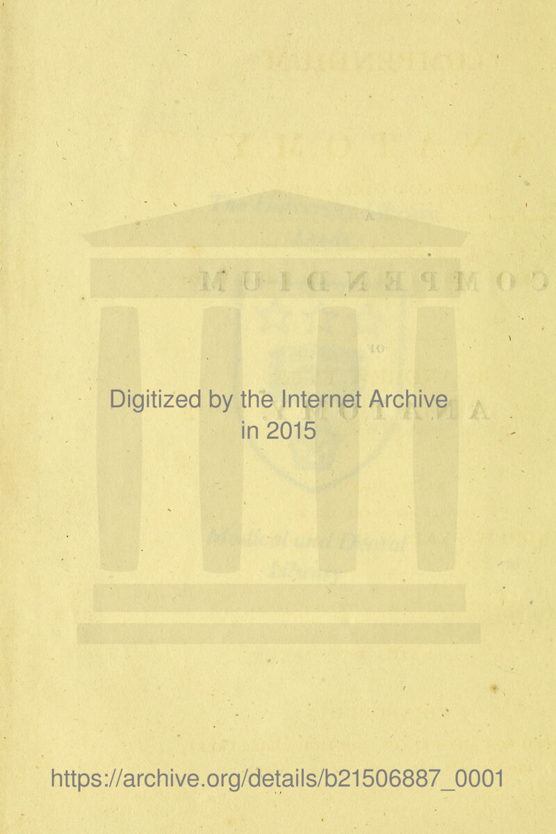 Digitized by the Internet Archive in 2015 https://archive.org/details/b21506887_0001