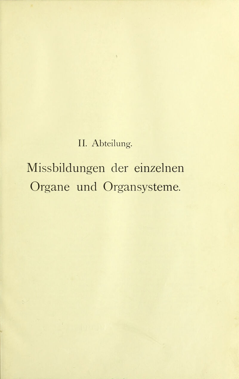 IL Abteilung. Missbildungen der einzelnen Organe und Organsysteme.