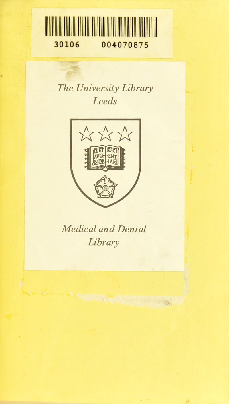 30106 004070875 The University Library Leeds ft ft ft Medical and Dental Library