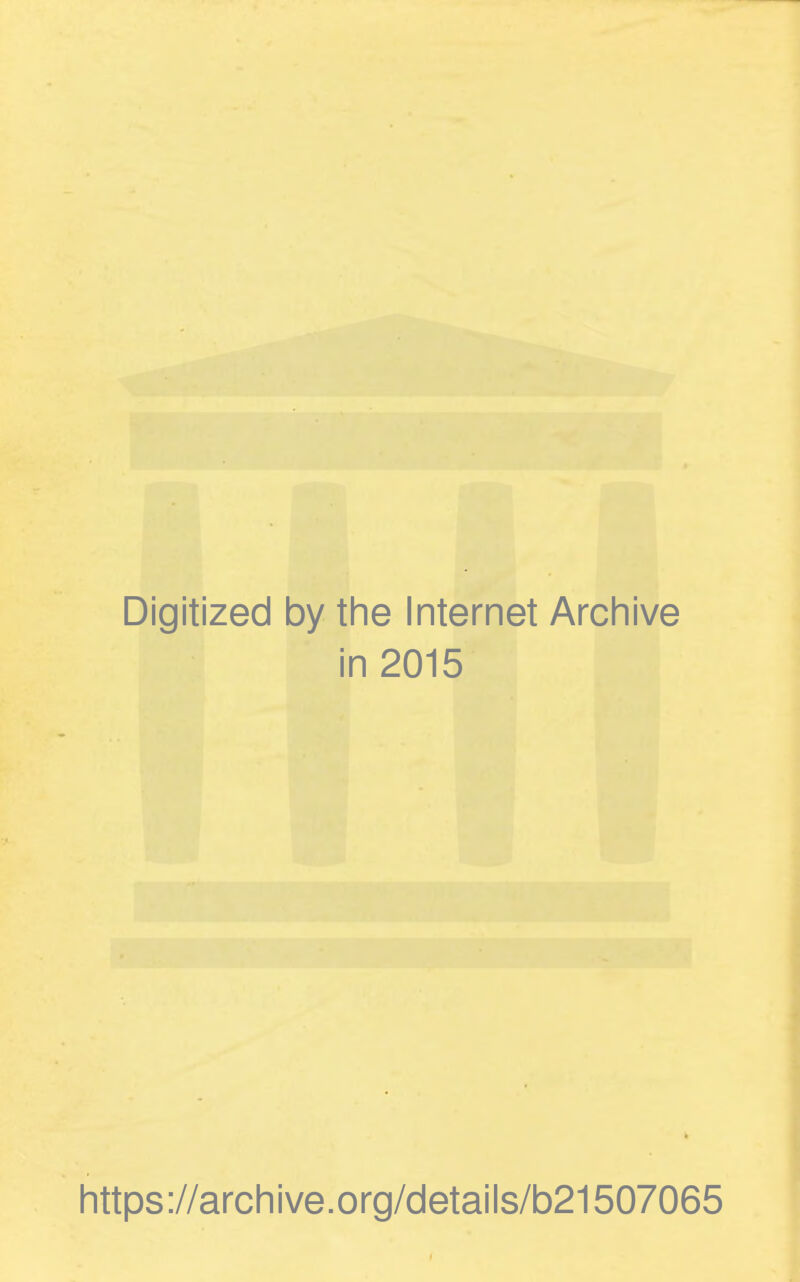 Digitized by the Internet Archive in 2015 https://archive.org/details/b21507065