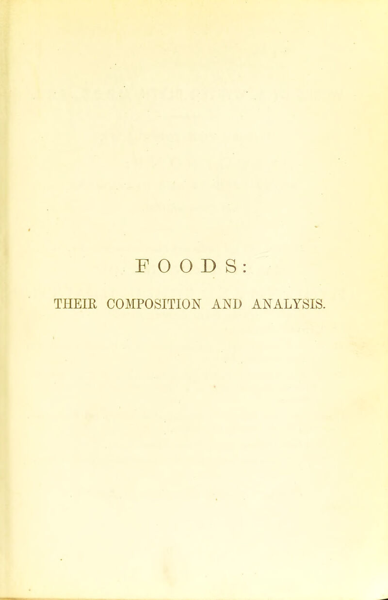 FOODS: THEIR COMPOSITION AND ANALYSIS.