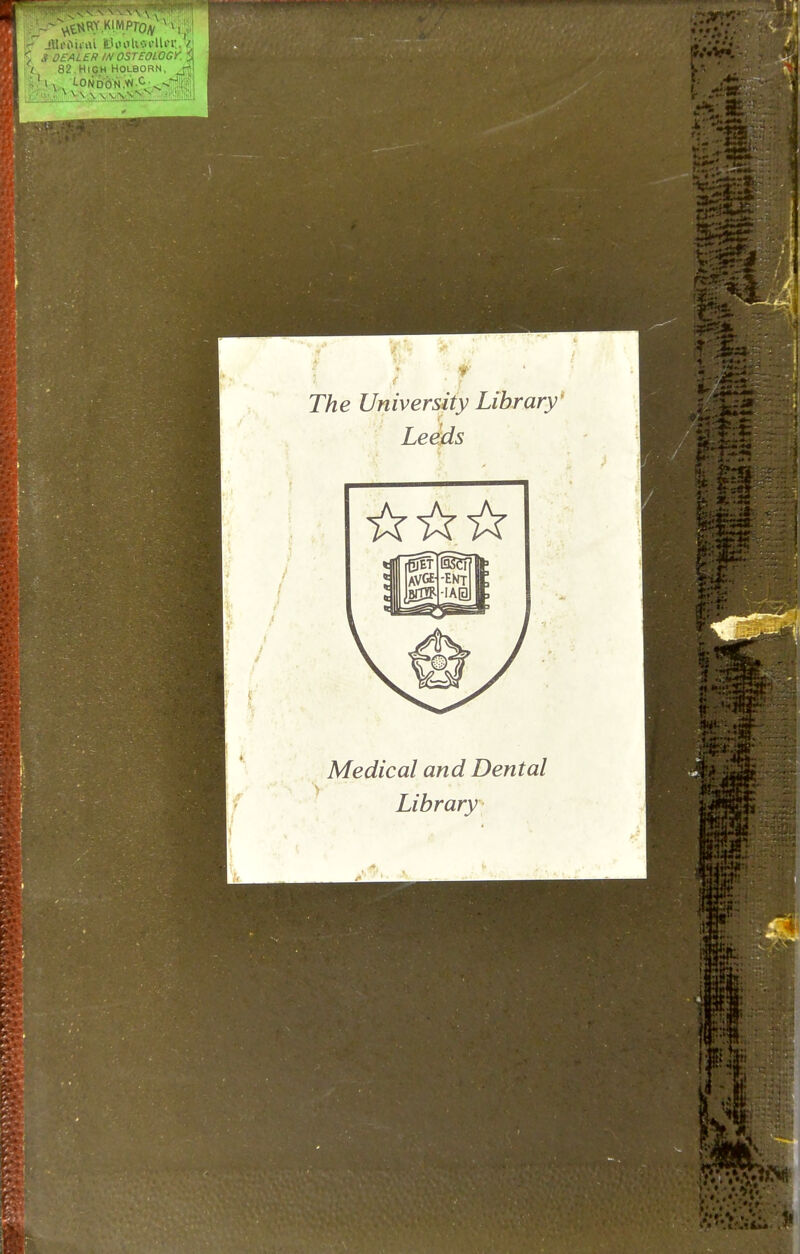 jlUniurti itU<oUocUin:.V S DEALER IN OSTEOLOGY. 3 ft 82.High Holborn, J;\ ; . <^ The University Library' Leeds Medical and Dental Library .••v». ft:: J-.t^S