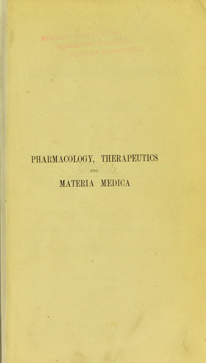 PHARMACOLOGY, THERAPEUTICS AND MATERIA MEDICA