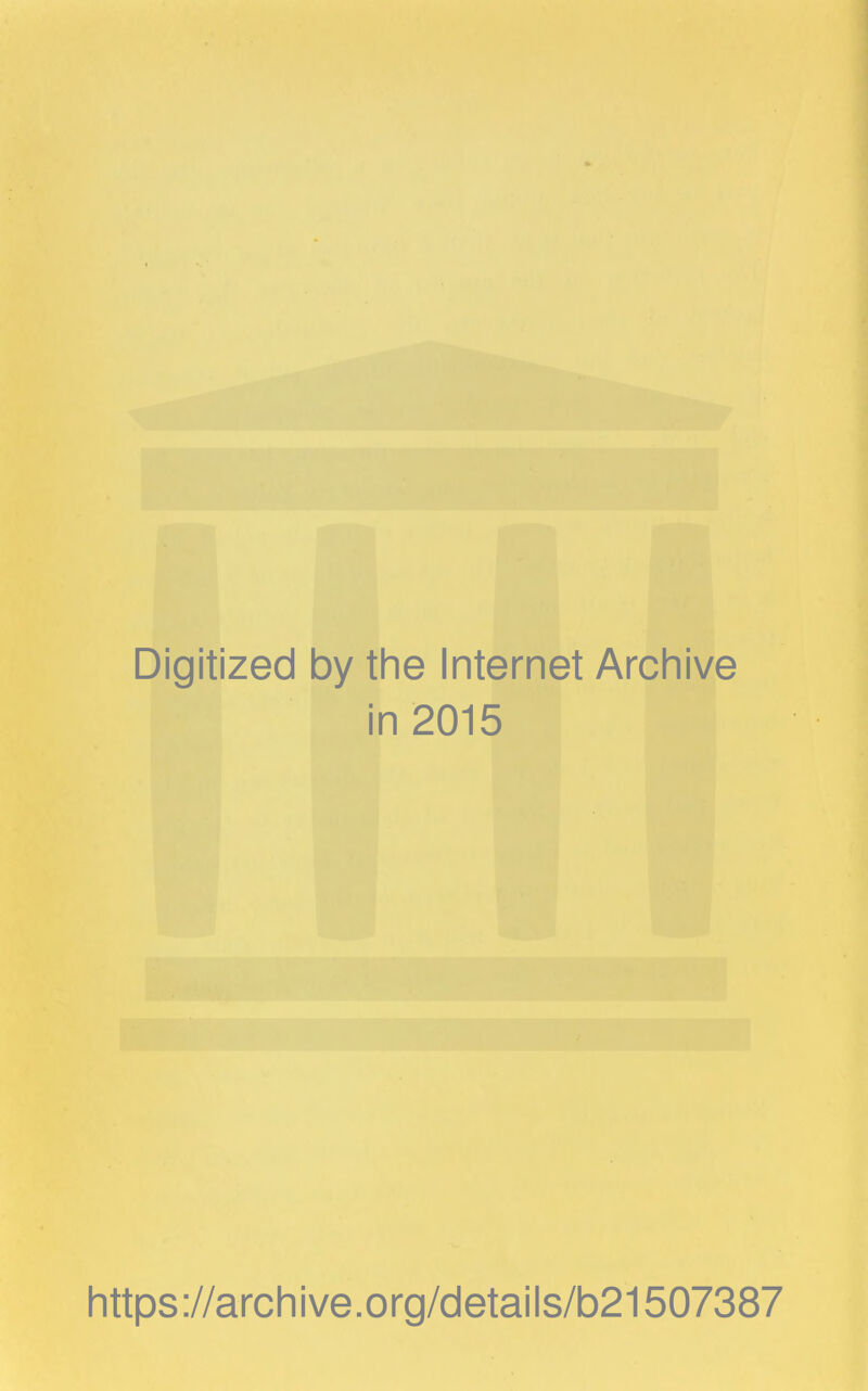 Digitized by the Internet Archive in 2015 https://archive.org/details/b21507387