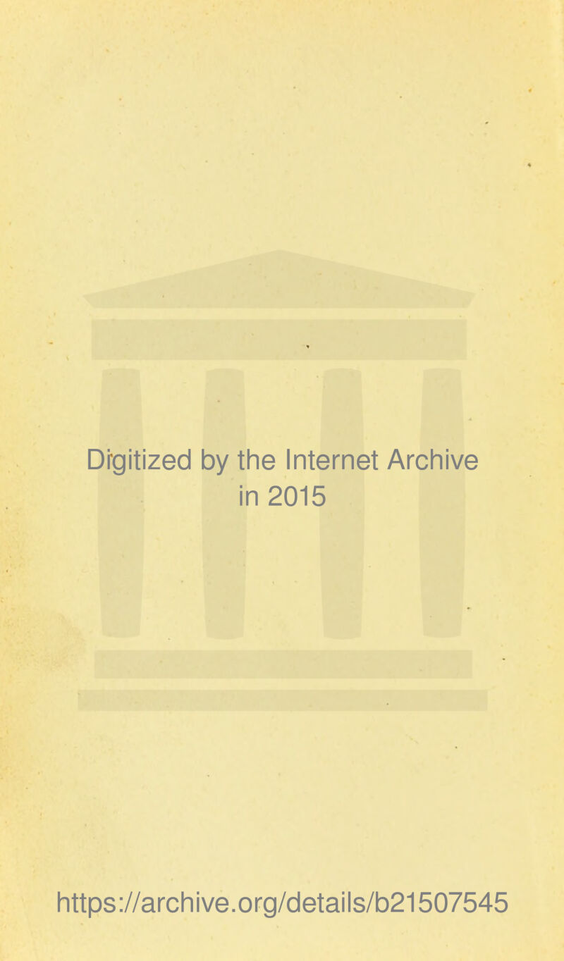 Digitized by the Internet Archive in 2015 https://archive.org/details/b21507545