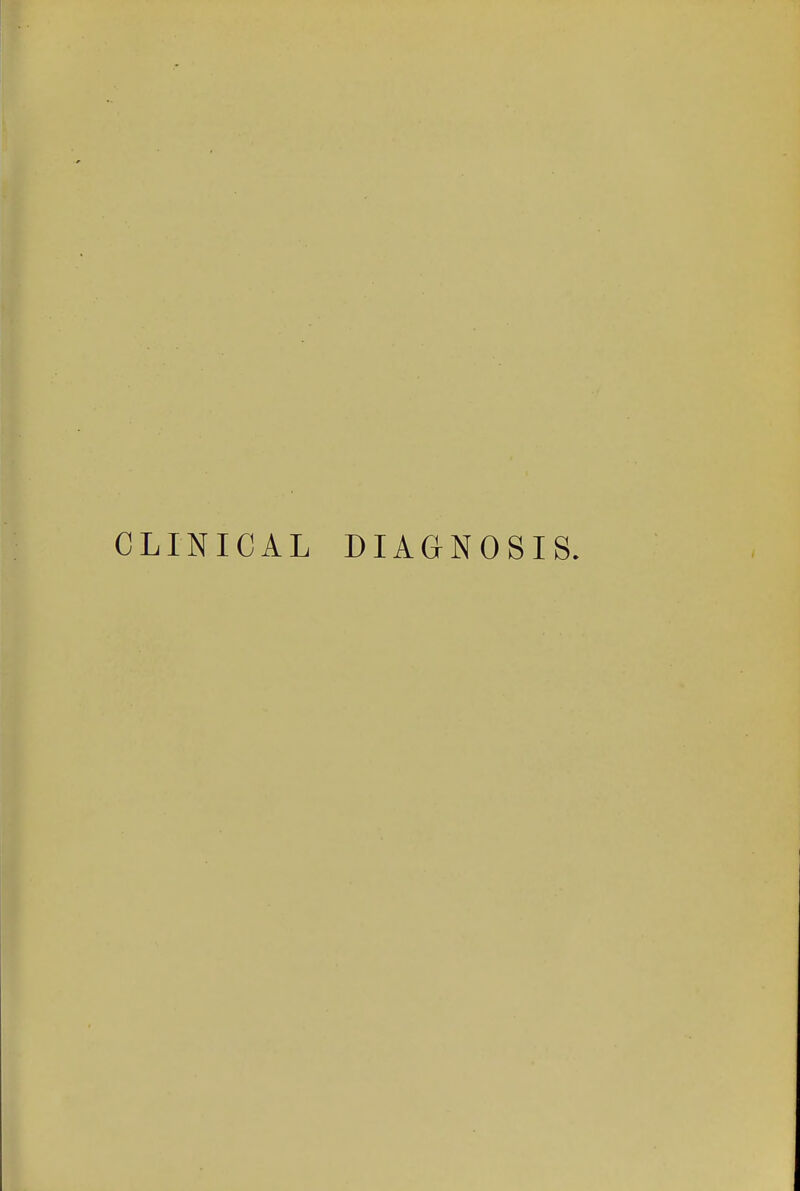 CLINICAL DIAGNOSIS.