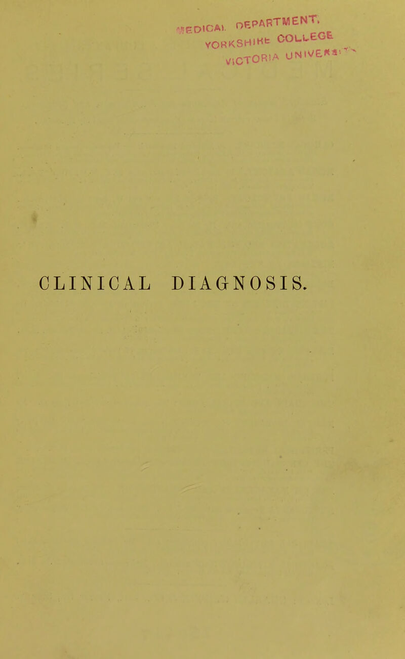 ie0.C*.. DEPARTMENT. vokksh.h* college ,,CT0RIA UNIVE«»'t CLINICAL DIAGNOSIS