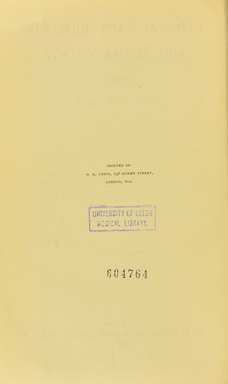 PRINTED BV H. K. LEWIS, 136 GOWER STREET, LONDON, W.C. UNlVERSiTY GF LlECS 15 04764